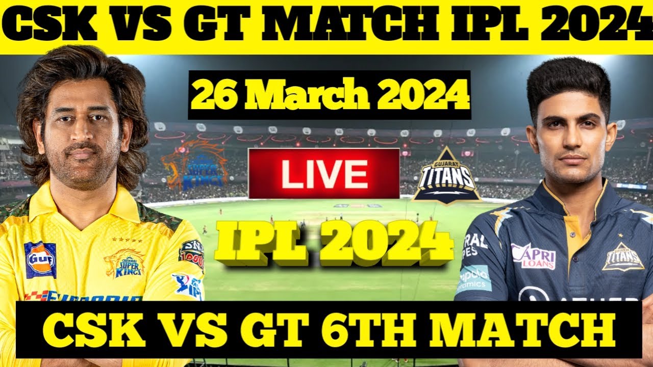 IPL 2024 GT Vs CSK MATCH